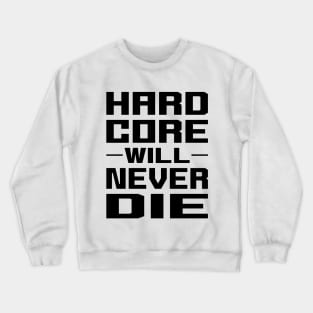 Hardcore Will Never Die Crewneck Sweatshirt